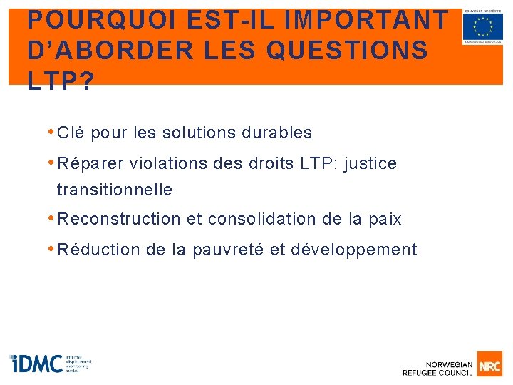 POURQUOI EST-IL IMPORTANT D’ABORDER LES QUESTIONS LTP? • Clé pour les solutions durables •