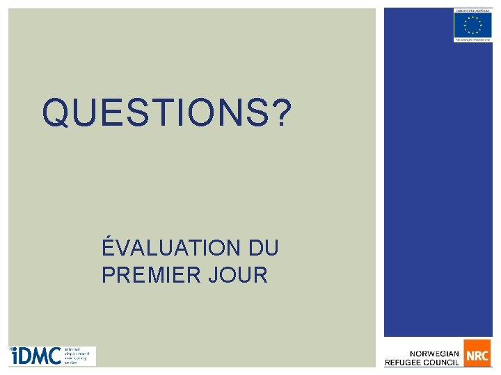 QUESTIONS? ÉVALUATION DU PREMIER JOUR 