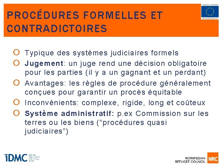 PROCÉDURES FORMELLES ET CONTRADICTOIRES Typique des systèmes judiciaires formels Jugement: un juge rend une