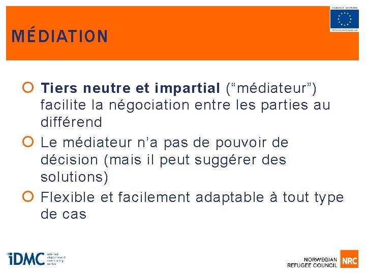 MÉDIATION Tiers neutre et impartial (“médiateur”) facilite la négociation entre les parties au différend