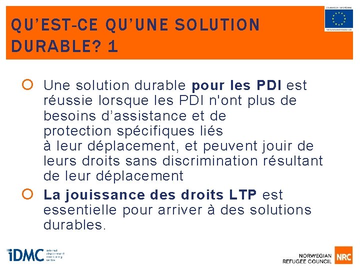 QU’EST-CE QU’UNE SOLUTION DURABLE? 1 Une solution durable pour les PDI est réussie lorsque