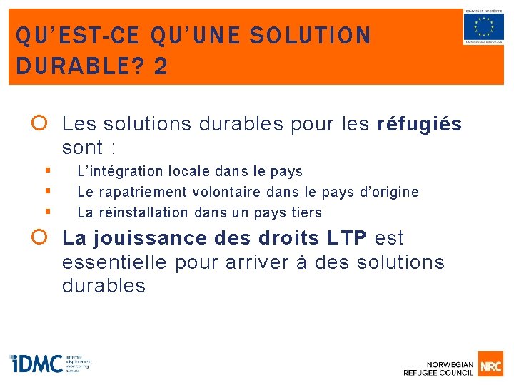 QU’EST-CE QU’UNE SOLUTION DURABLE? 2 Les solutions durables pour les réfugiés sont : §