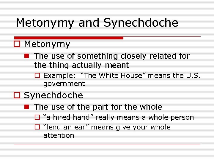 Metonymy and Synechdoche o Metonymy n The use of something closely related for the