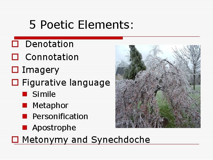 5 Poetic Elements: o o Denotation Connotation Imagery Figurative language n n Simile Metaphor