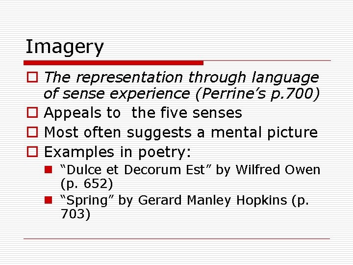 Imagery o The representation through language of sense experience (Perrine’s p. 700) o Appeals