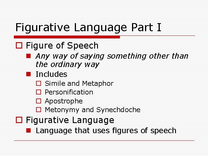 Figurative Language Part I o Figure of Speech n Any way of saying something