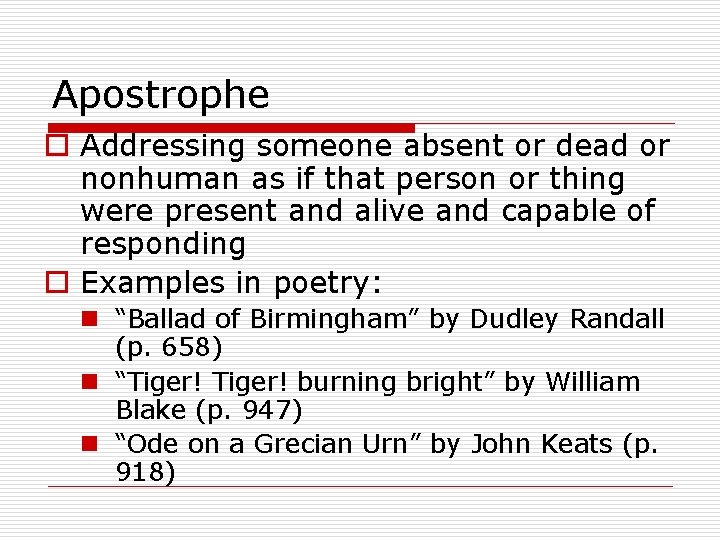 Apostrophe o Addressing someone absent or dead or nonhuman as if that person or