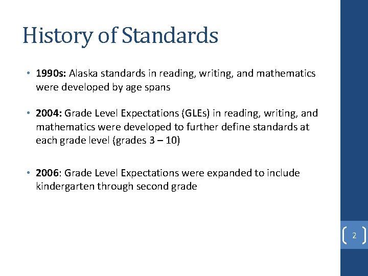 History of Standards • 1990 s: Alaska standards in reading, writing, and mathematics were