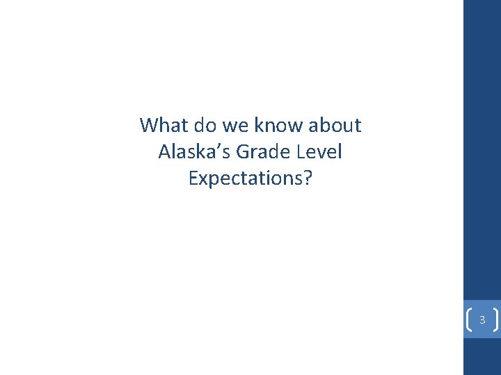 What do we know about Alaska’s Grade Level Expectations? 3 
