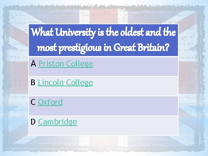 What University is the oldest and the most prestigious in Great Britain? A Priston