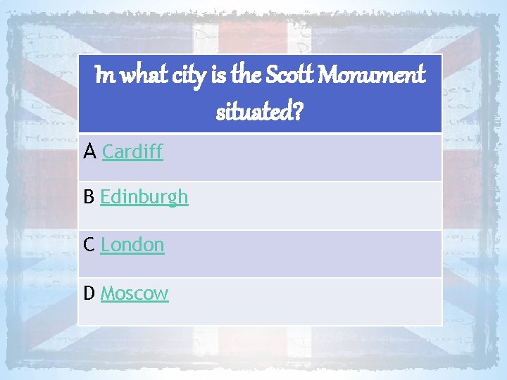 In what city is the Scott Monument situated? A Cardiff B Edinburgh C London