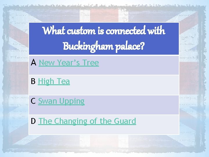 What custom is connected with Buckingham palace? A New Year’s Tree B High Tea