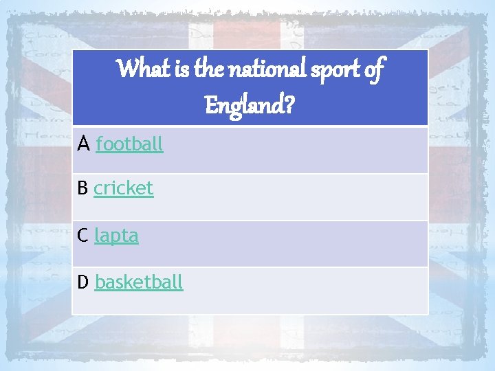 What is the national sport of England? A football B cricket C lapta D