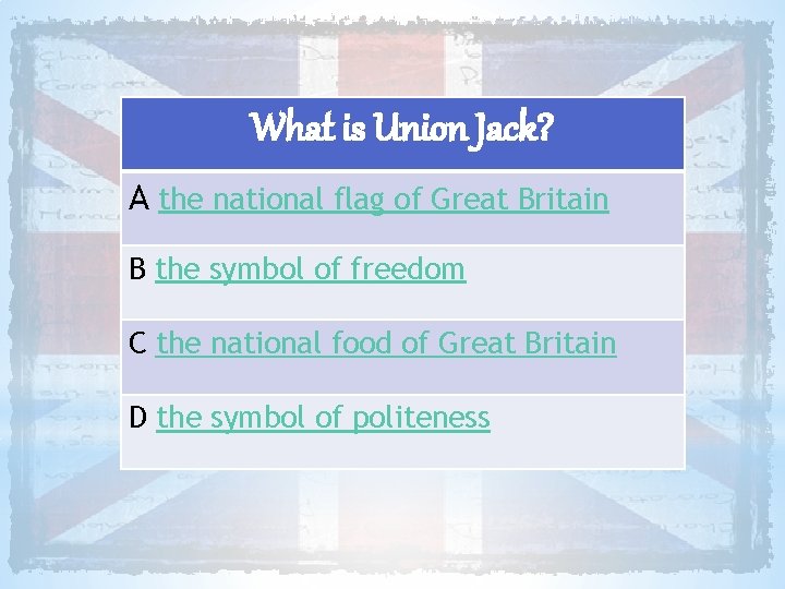 What is Union Jack? A the national flag of Great Britain B the symbol