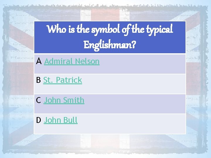 Who is the symbol of the typical Englishman? A Admiral Nelson B St. Patrick