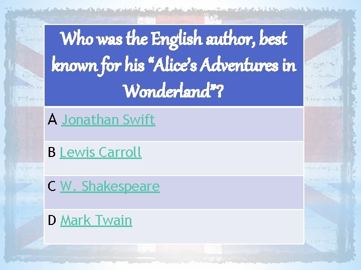 Who was the English author, best known for his “Alice’s Adventures in Wonderland”? A