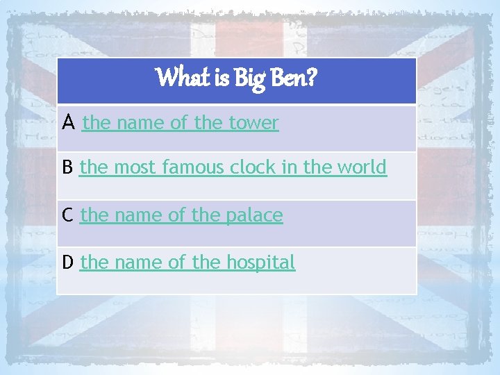 What is Big Ben? A the name of the tower B the most famous