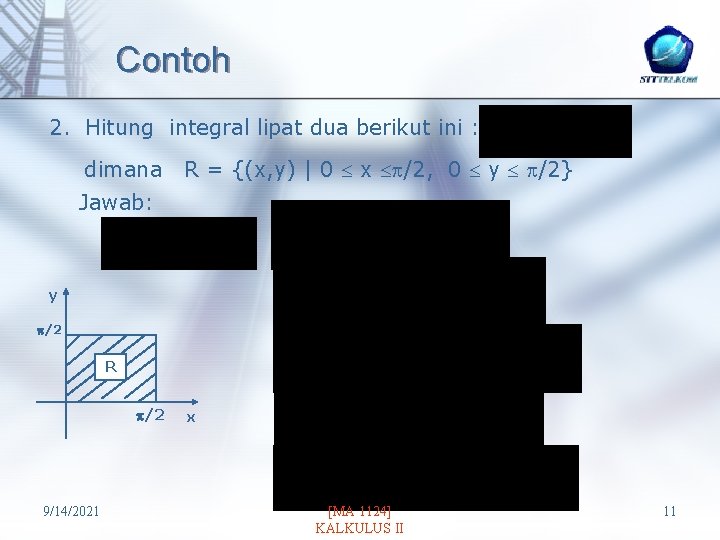 Contoh 2. Hitung integral lipat dua berikut ini : dimana R = {(x, y)