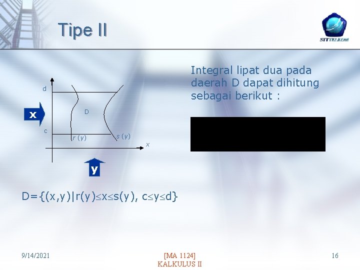 Tipe II Integral lipat dua pada daerah D dapat dihitung sebagai berikut : d