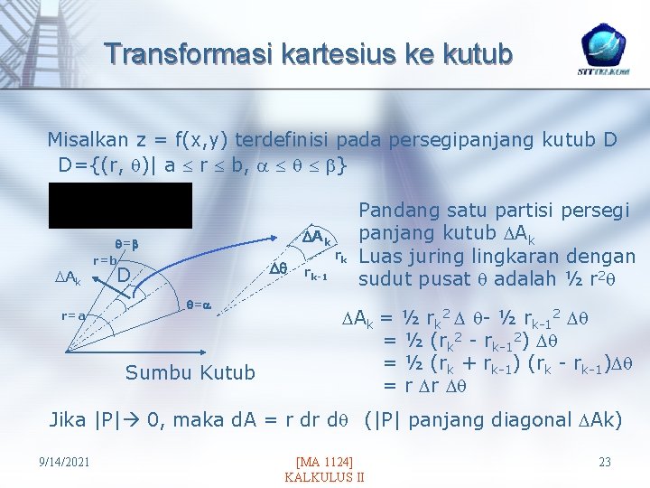 Transformasi kartesius ke kutub Misalkan z = f(x, y) terdefinisi pada persegipanjang kutub D