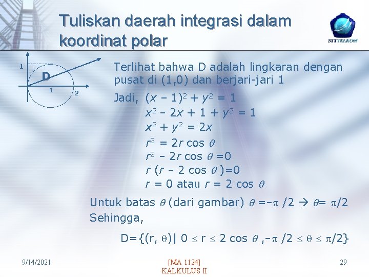 Tuliskan daerah integrasi dalam koordinat polar 1 Terlihat bahwa D adalah lingkaran dengan pusat