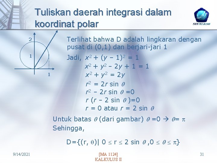 Tuliskan daerah integrasi dalam koordinat polar 2 Terlihat bahwa D adalah lingkaran dengan pusat