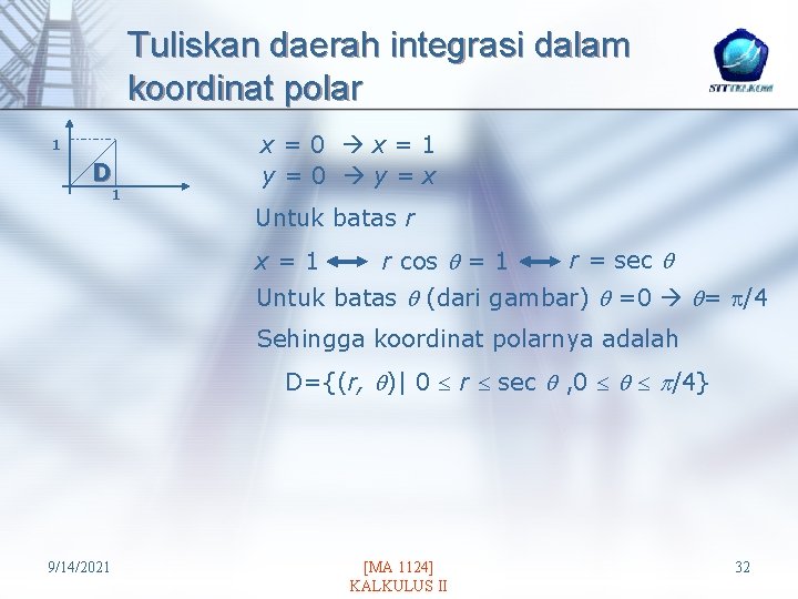 Tuliskan daerah integrasi dalam koordinat polar 1 D 1 x=0 x=1 y=0 y=x Untuk