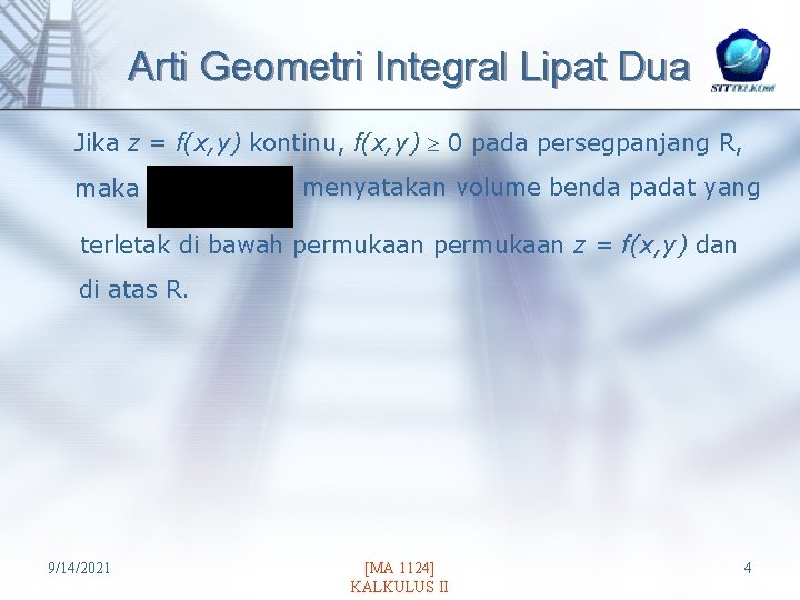 Arti Geometri Integral Lipat Dua Jika z = f(x, y) kontinu, f(x, y) 0