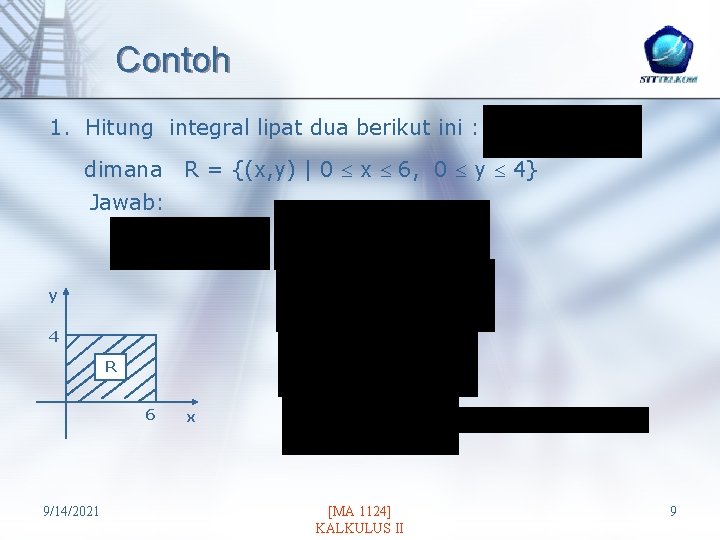 Contoh 1. Hitung integral lipat dua berikut ini : dimana R = {(x, y)