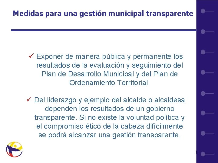 Medidas para una gestión municipal transparente ü Exponer de manera pública y permanente los