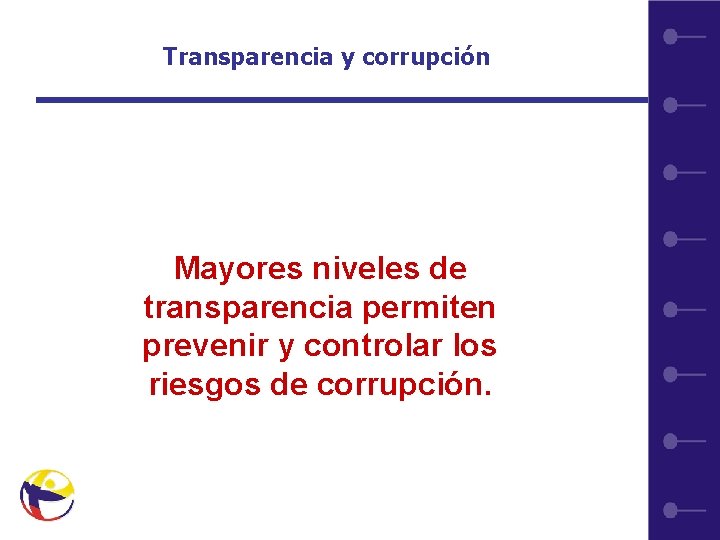 Transparencia y corrupción Mayores niveles de transparencia permiten prevenir y controlar los riesgos de