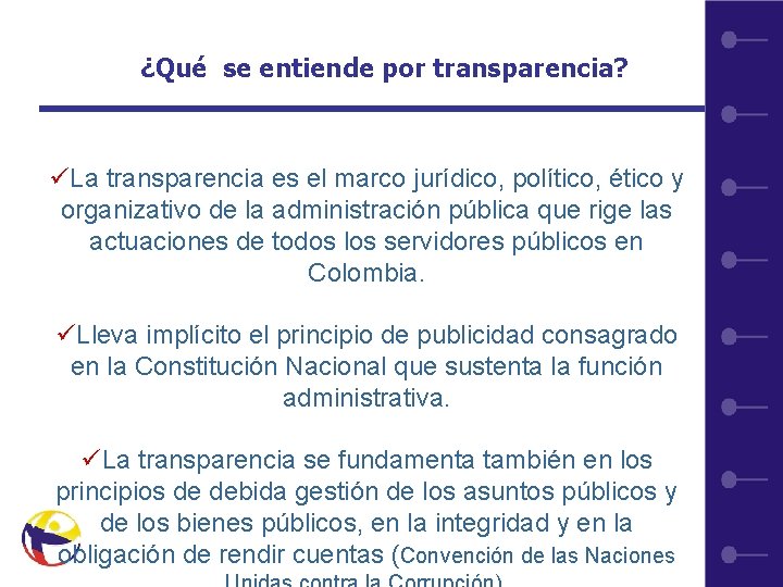 ¿Qué se entiende por transparencia? üLa transparencia es el marco jurídico, político, ético y