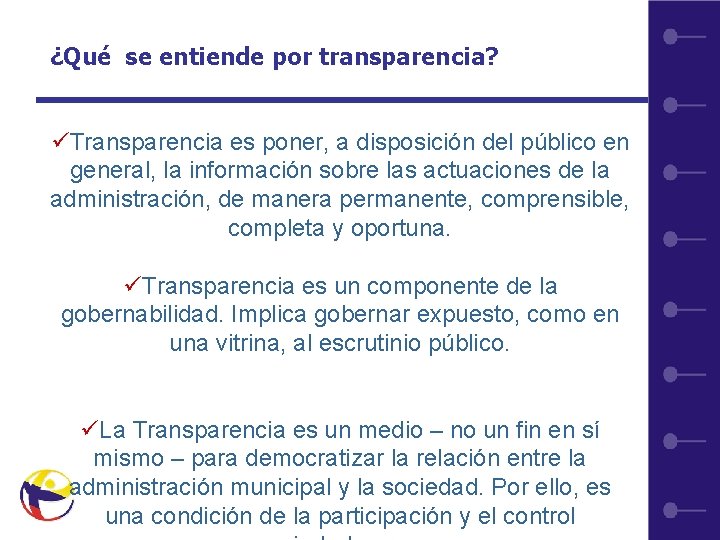 ¿Qué se entiende por transparencia? üTransparencia es poner, a disposición del público en general,