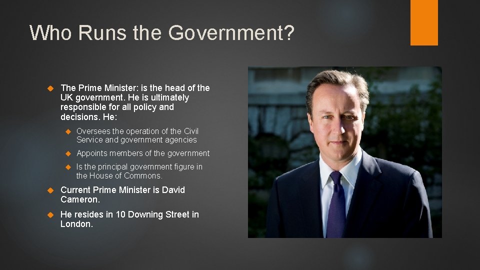 Who Runs the Government? The Prime Minister: is the head of the UK government.