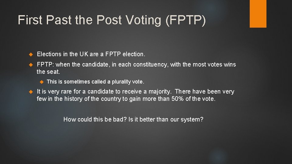 First Past the Post Voting (FPTP) Elections in the UK are a FPTP election.