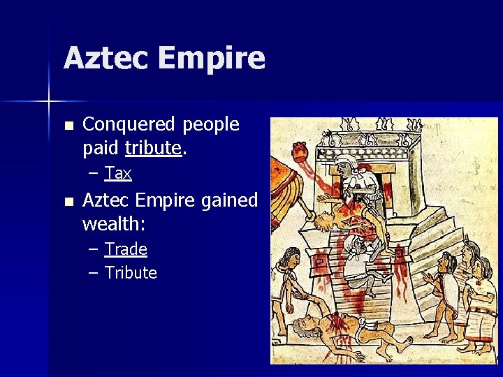 Aztec Empire n Conquered people paid tribute. – Tax n Aztec Empire gained wealth: