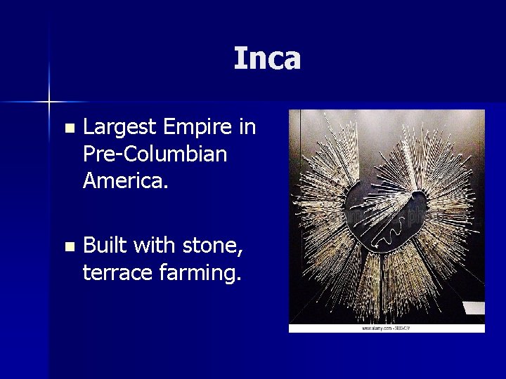 Inca n Largest Empire in Pre-Columbian America. n Built with stone, terrace farming. 