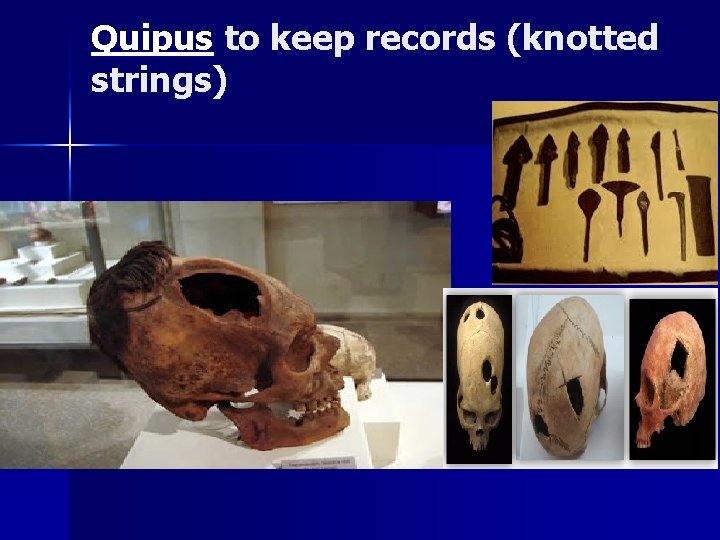 Quipus to keep records (knotted strings) 