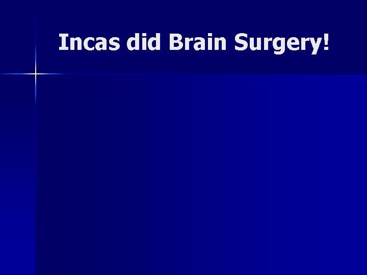 Incas did Brain Surgery! 