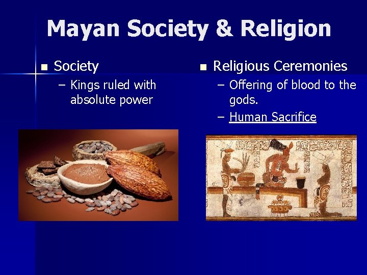 Mayan Society & Religion n Society – Kings ruled with absolute power n Religious