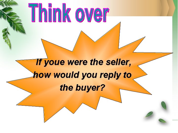 If youe were the seller, how would you reply to the buyer? 