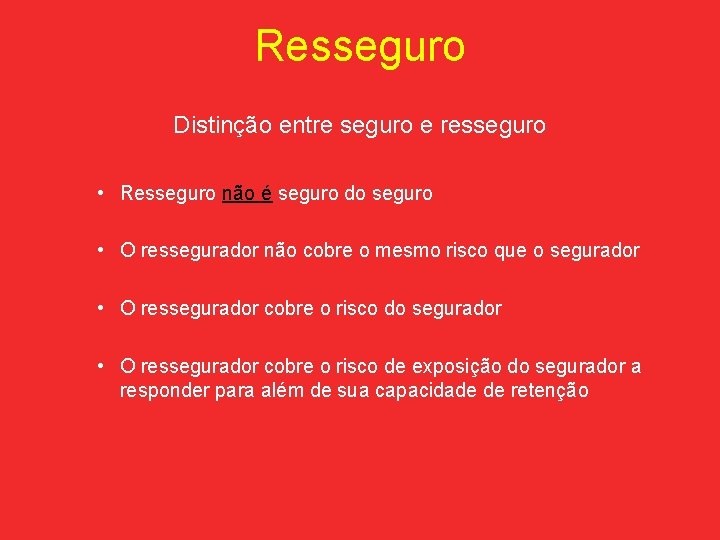 Resseguro Distinção entre seguro e resseguro • Resseguro não é seguro do seguro •