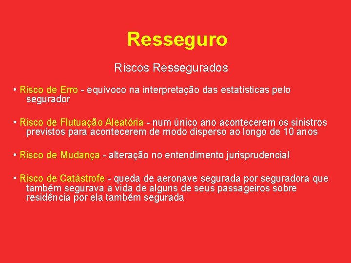 Resseguro Riscos Ressegurados • Risco de Erro - equívoco na interpretação das estatísticas pelo