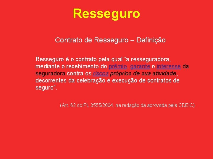 Resseguro Contrato de Resseguro – Definição Resseguro é o contrato pela qual “a resseguradora,