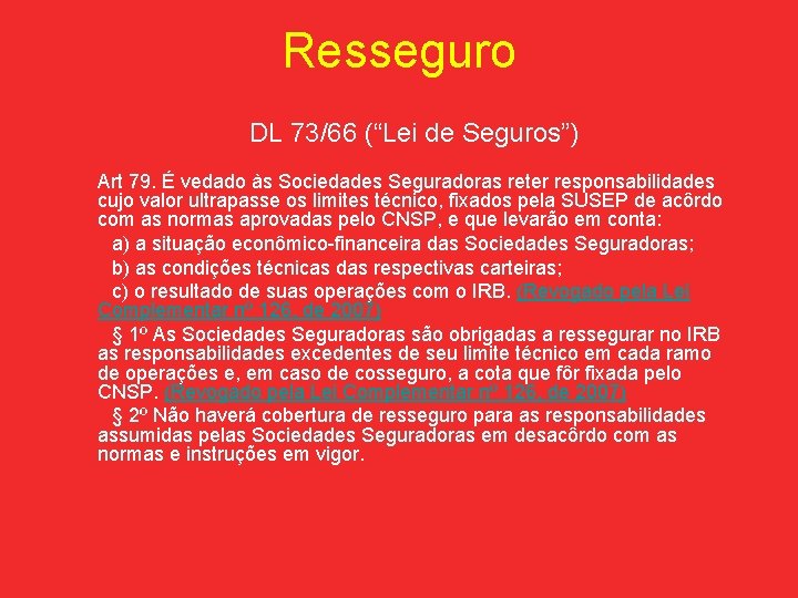 Resseguro DL 73/66 (“Lei de Seguros”) Art 79. É vedado às Sociedades Seguradoras reter