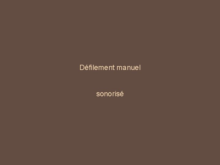 Défilement manuel sonorisé Défilement manuel sonorisé