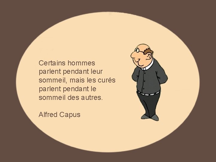 Certains hommes parlent pendant leur sommeil, mais les curés parlent pendant le sommeil des Certains hommes parlent pendant leur sommeil, mais les curés parlent pendant le sommeil des