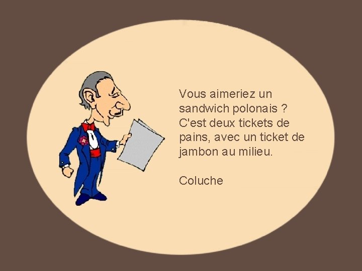 Vous aimeriez un sandwich polonais ? C'est deux tickets de pains, avec un ticket Vous aimeriez un sandwich polonais ? C'est deux tickets de pains, avec un ticket