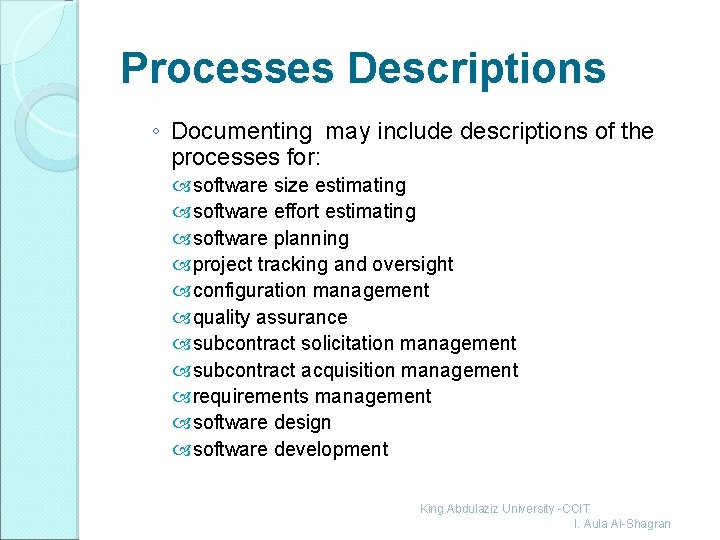 Processes Descriptions ◦ Documenting may include descriptions of the processes for: software size estimating