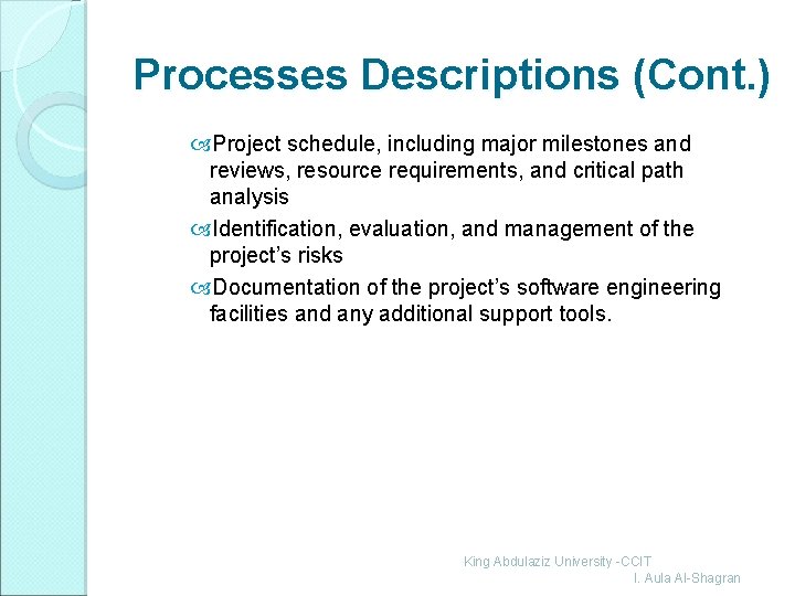 Processes Descriptions (Cont. ) Project schedule, including major milestones and reviews, resource requirements, and
